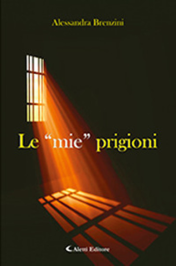 Le «mie» prigioni - Alessandra Brenzini