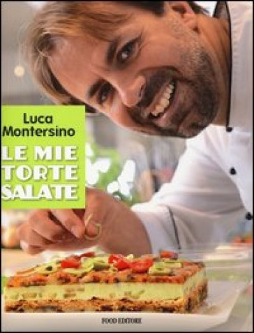 Le mie torte salate - Luca Montersino