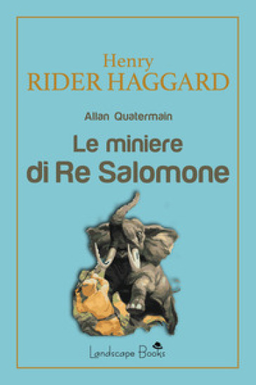 Le miniere di Re Salomone - Henry Rider Haggard