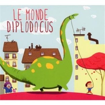 Le monde diplodocus - NICOLAS BERTON