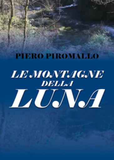Le montagne della luna - Piero Piromallo