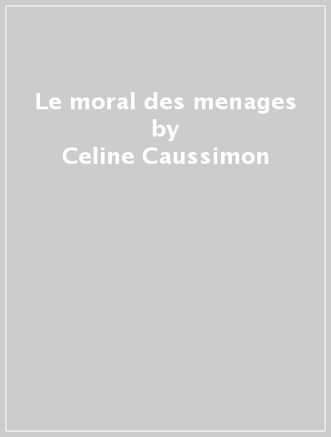 Le moral des menages - Celine Caussimon