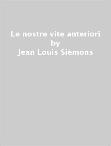 Le nostre vite anteriori - Jean-Louis Siémons