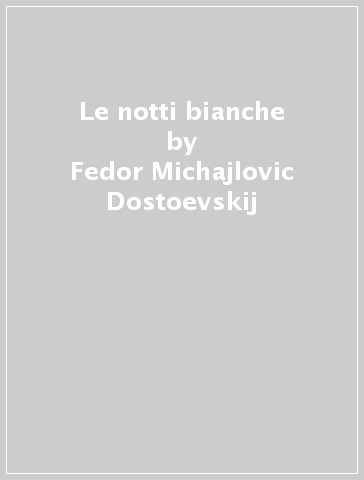 Le notti bianche - Fedor Michajlovic Dostoevskij | 