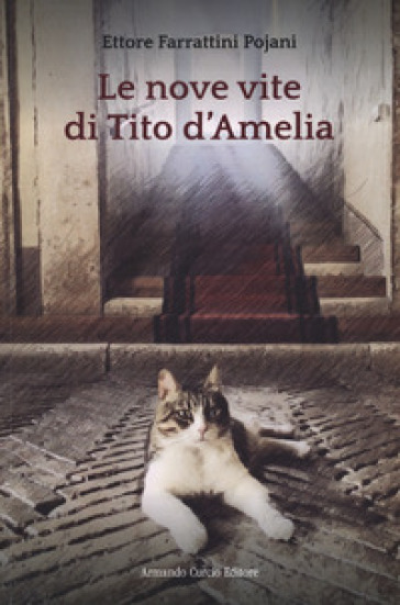 Le nove vite di Tito d'Amelia - Ettore Farrattini Pojani