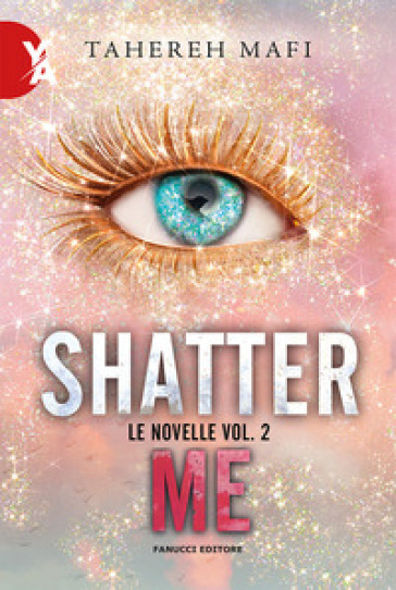 Le novelle. Shatter me. Vol. 2 - Tahereh Mafi