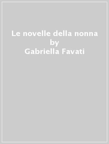 Le novelle della nonna - Gabriella Favati