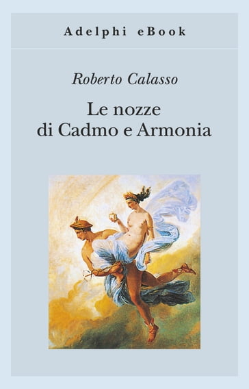 Le nozze di Cadmo e Armonia - Roberto Calasso