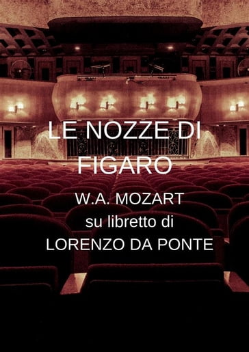 Le nozze di Figaro - Lorenzo da Ponte - Wolfgang Amadeus Mozart