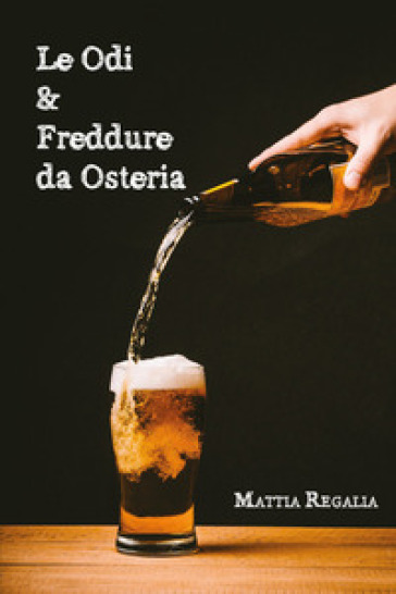 Le odi & freddure da osteria - Mattia Regalia