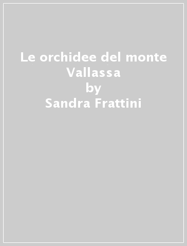 Le orchidee del monte Vallassa - Sandra Frattini