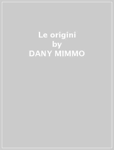 Le origini - DANY MIMMO