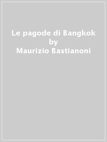 Le pagode di Bangkok - Maurizio Bastianoni