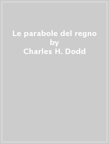 Le parabole del regno - Charles H. Dodd