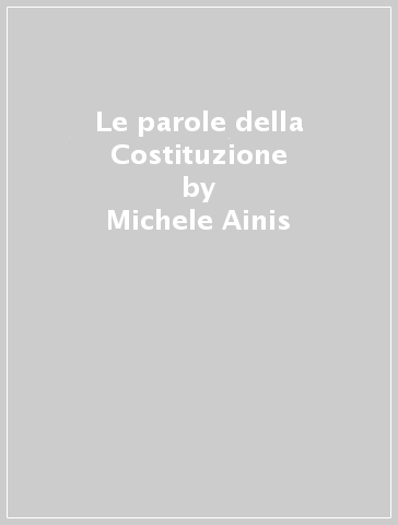 Le parole della Costituzione - Michele Ainis
