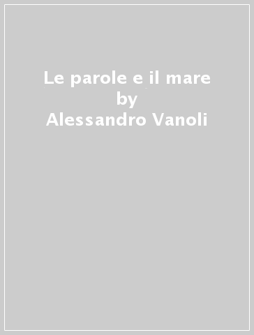 Le parole e il mare - Alessandro Vanoli