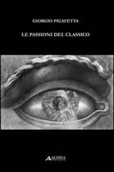 Le passioni del classico - Giorgio Pigafetta