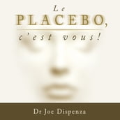 Le placebo, c est vous !