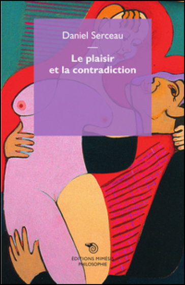 Le plaisir et la contradiction - Daniel Serceau