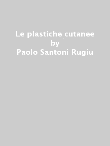 Le plastiche cutanee - Paolo Santoni Rugiu