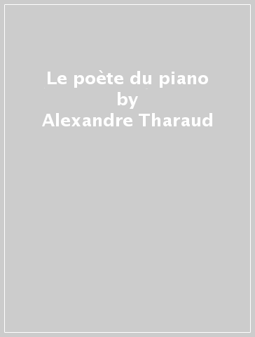 Le poète du piano - Alexandre Tharaud