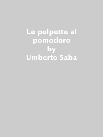 Le polpette al pomodoro - Umberto Saba