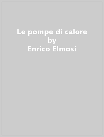 Le pompe di calore - Enrico Elmosi
