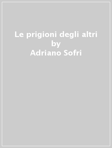 Le prigioni degli altri - Adriano Sofri | 