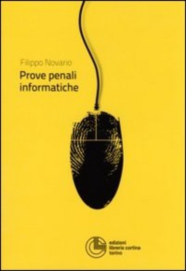 Le prove penali informatiche - Filippo Novario