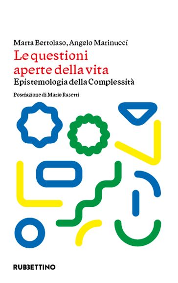 Le questioni aperte della vita - Marta Bertolaso - Angelo Marinucci - Mario Rasetti