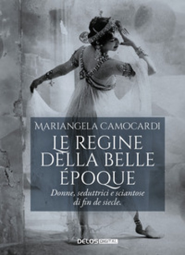 Le regine della Belle Époque - Mariangela Camocardi