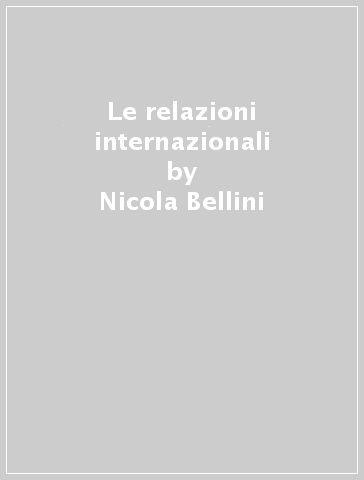 Le relazioni internazionali - Alberto Bramanti - Nicola Bellini