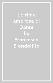 Le rime amorose di Dante