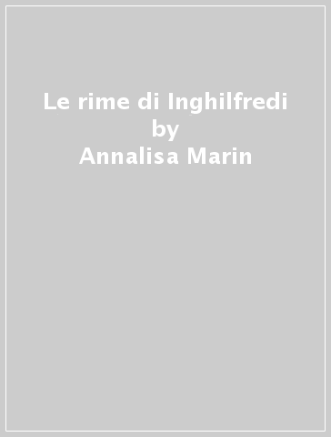 Le rime di Inghilfredi - Annalisa Marin