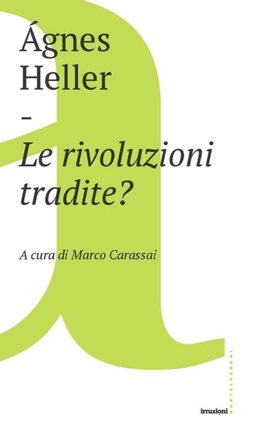 Le rivoluzioni tradite? - Marco Carassai - Agnes Heller