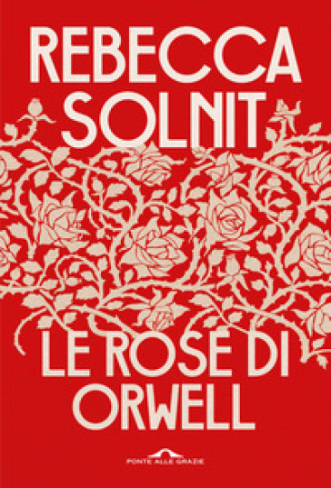 Le rose di Orwell - Rebecca Solnit