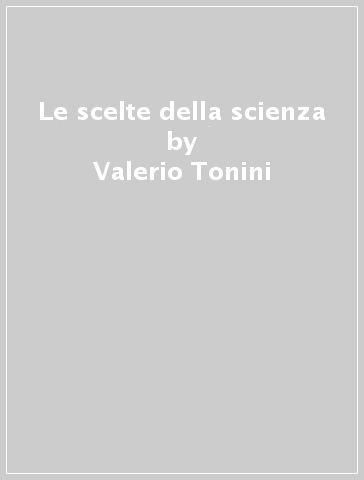 Le scelte della scienza - Valerio Tonini