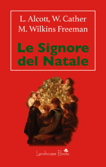 Le signore del Natale - Louisa May Alcott - Mary Wilkins Freeman - Willa Cather
