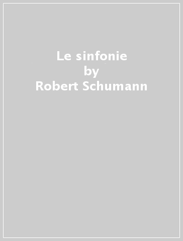 Le sinfonie - Robert Schumann