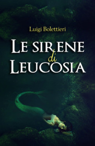 Le sirene di Leucosia - Luigi Bolettieri | 