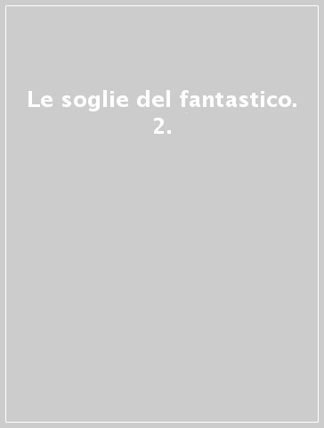 Le soglie del fantastico. 2.