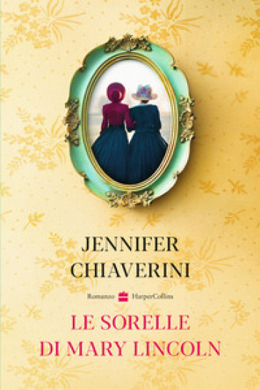 Le sorelle di Mary Lincoln - Jennifer Chiaverini