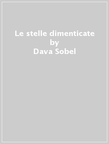 Le stelle dimenticate - Dava Sobel
