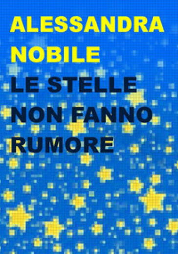 Le stelle non fanno rumore - Alessandra Nobile