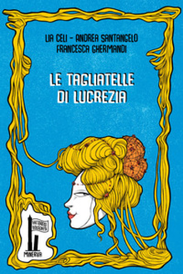 Le tagliatelle di Lucrezia - Lia Celi - Andrea Santangelo