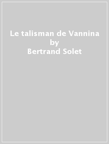 Le talisman de Vannina - Bertrand Solet - Claude Lapointe