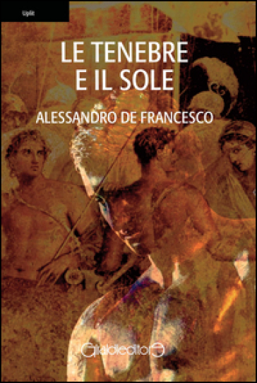 Le tenebre e il sole - Alessandro De Francesco