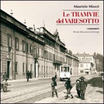 Le tramvie del Varesotto - Maurizio Miozzi