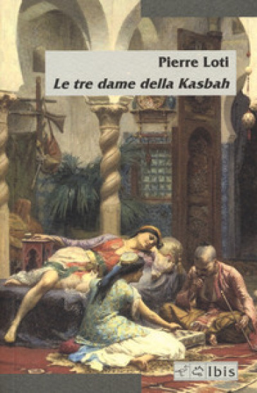 Le tre dame della Kasbah - Pierre Loti