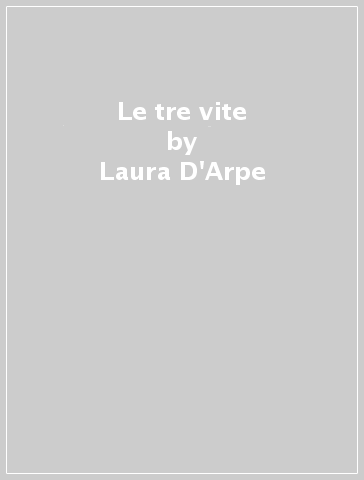 Le tre vite - Laura D